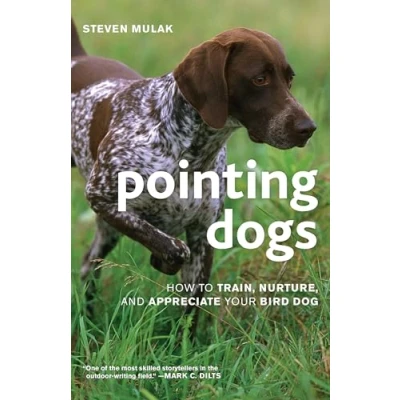 Abbildung von Pointing Dogs: How to Train, Nurture, and Appreciate Your Bird Dog