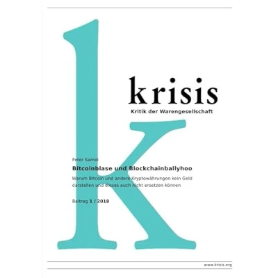 Abbildung von Krisis Beiträge zur Kritik der Warengesellschaft / Bitcoinblase und Blockchainballyhoo 1/ 2018: Warum Bitcoin andere Kryptowährungen kein ... dieses auch nicht ersetzen können