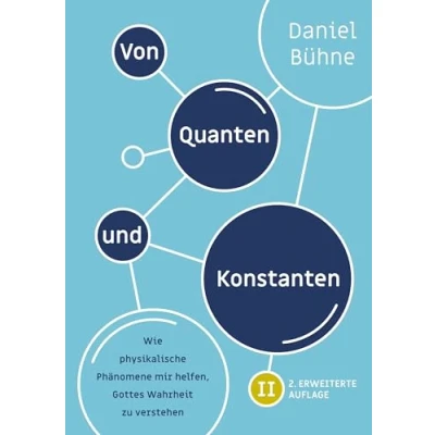 Abbildung von Von Quanten und Konstanten: Wie physikalische Phänomene mir helfen, Gottes Wahrheit zu verstehen