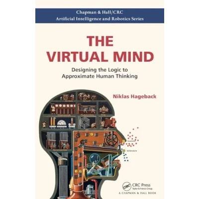 Abbildung von the Virtual Mind: Designing Logic to Approximate Human Thinking (Chapman &amp; Hall/CRC Artificial Intelligence and Robotics)