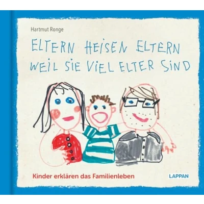 Abbildung von Eltern heisen weil sie viel elter sind: Kinder erklären das Familienleben KIndersprüche und Zeichnungen rund um Eltern, Geschwister, Großeltern Leben in der Familie