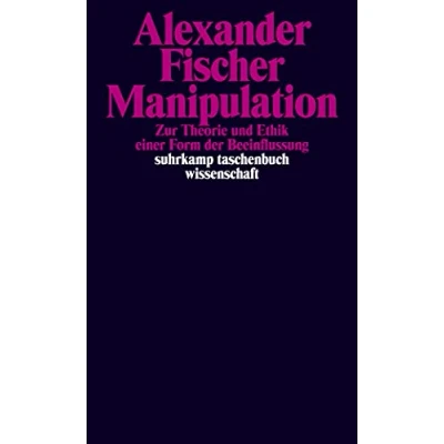 Abbildung von Manipulation: Zur Theorie und Ethik einer Form der Beeinflussung (suhrkamp taschenbuch wissenschaft)
