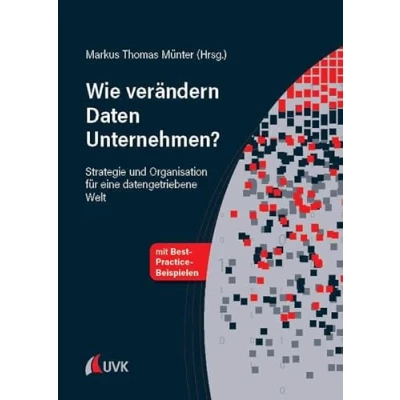 Abbildung von Wie verändern Daten Unternehmen?: Strategie und Organisation für eine datengetriebene Welt