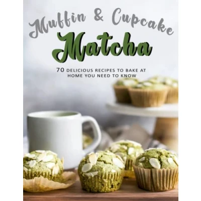 Abbildung von Muffin &amp; Cupcake Matcha Cookbook: Delicious Recipes To Bake at Home You Need Know