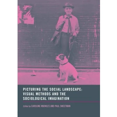 Abbildung von Picturing the Social Landscape: Visual Methods and Sociological Imagination
