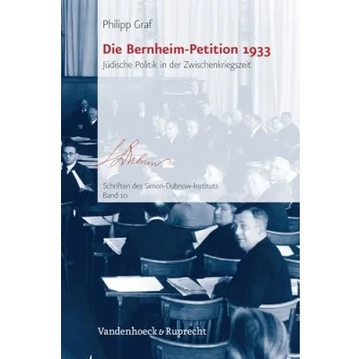 Abbildung von Die Bernheim Petition 1933: Jüdische Politik in der Zwischenkriegszeit. Schriften des Simon Dubnow Instituts 10