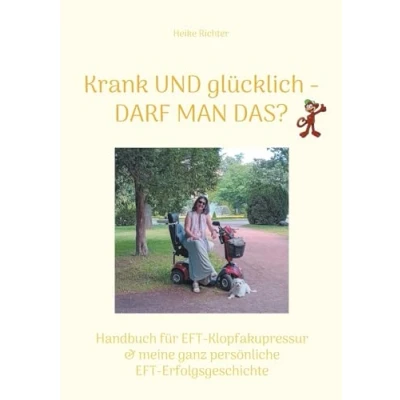 Abbildung von Krank und glücklich Darf man das?: Handbuch für EFT Klopfakupressur &amp; meine ganz persönliche Erfolgsgeschichte