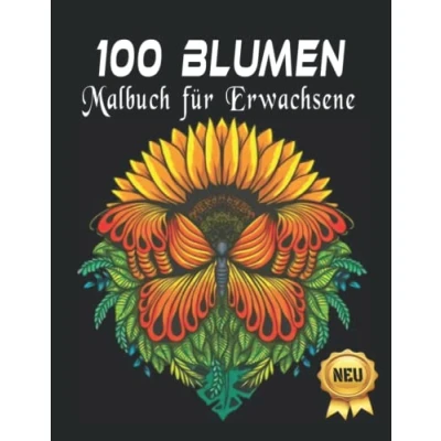 Abbildung von 100 Blumen Malbuch für Erwachsene NEU: Tolle und schöne ,Malbuch zur Entspannung Inspirierende ... Entspannung,Blumen Landschaften