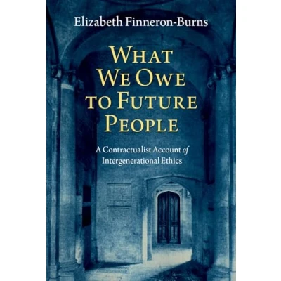 Abbildung von What We Owe to Future People: A Contractualist Account of Intergenerational Ethics