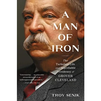 Abbildung von A Man of Iron: The Turbulent Life and Improbable Presidency Grover Cleveland