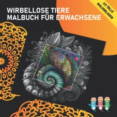 Abbildung von Wirbellose Tiere Malbuch für Erwachsene: 60 wunderschöne, realistische Motive von Wirbellosen Tieren zur Entspannung und Stress Abbau