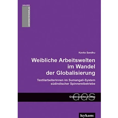 Abbildung von Weibliche Arbeitswelten im Wandel der Globalisierung. Textilarbeiterinnen Sumangali System südindischer Spinnereibetriebe (Grazer Gender Studies: ... Frauen und Geschlechterforschung)