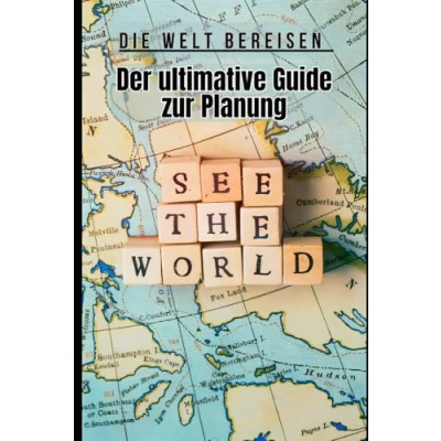 Abbildung von Die Welt bereisen: Der ultimative Guide zur Planung: Tipps, Tricks und inspirierende Geschichten für deine perfekte Weltreise