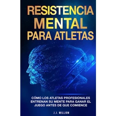 Abbildung von Resistencia Mental Para Atletas: Cómo Los Atletas Profesionales Entrenan Su Mente Ganar El Juego Antes De Que Comience