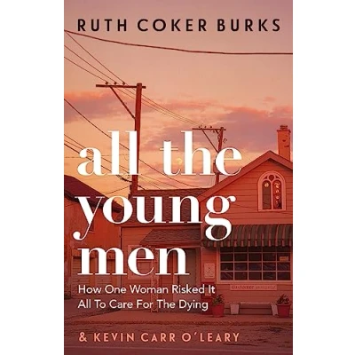 Abbildung von All The Young Men: How One Woman Risked It To Care For Dying