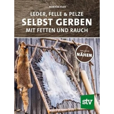 Abbildung von Leder, Felle &amp; Pelze selbst gerben: Mit Fetten und Rauch inkl. Nähen