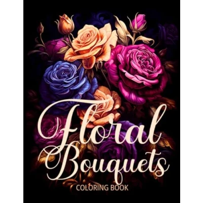 Abbildung von Floral Bouquets Coloring Book: A Relaxing Adventure Through Intricate Flower Designs for Adults, Teens, and Seniors