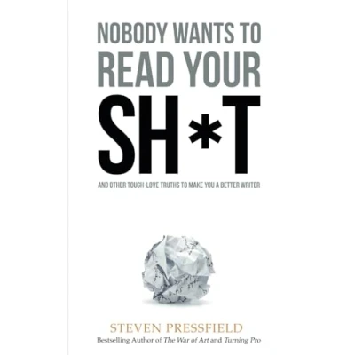 Abbildung von Nobody Wants to Read Your Sh*t: And Other Tough Love Truths Make You a Better Writer