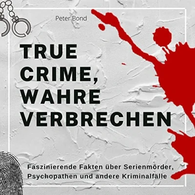 Abbildung von True crime, wahre Verbrechen: Faszinierende Fakten über Serienmörder, Psychopathen und andere Kriminalfälle