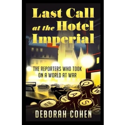 Abbildung von Last Call at The Hotel Imperial: Reporters Who Took on a World War