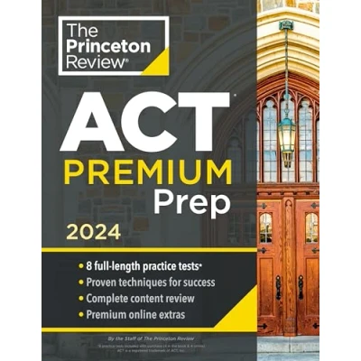 Abbildung von Princeton Review ACT Premium Prep, 2024: 8 Practice Tests + Content Strategies (2024) (College Test Preparation)