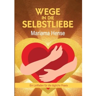 Abbildung von Wege in die Selbstliebe: Ein Leitfaden für tägliche Praxis