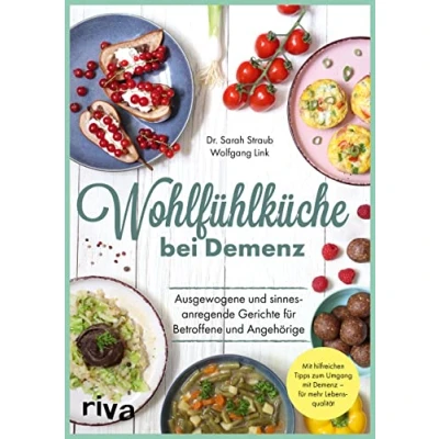 Abbildung von Wohlfühlküche bei Demenz: Ausgewogene und sinnesanregende Gerichte für Betroffene Angehörige. mit hilfreichen Tipps zum Umgang Demenz mehr Lebensqualität