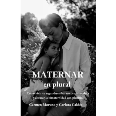 Abbildung von Maternar en plural: Cómo vivir tu segundo embarazo desde la calma y abrazar bimaternidad con plenitud