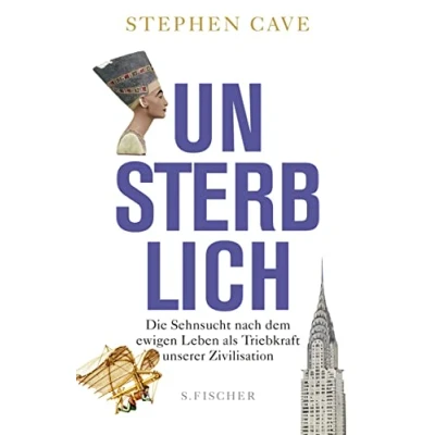 Abbildung von Unsterblich: Die Sehnsucht nach dem ewigen Leben als Triebkraft unserer Zivilisation