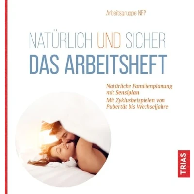 Abbildung von Natürlich und sicher Das Arbeitsheft: Natürliche Familienplanung Mit Sensiplan. Zyklusbeispielen von Pubertät bis Wechseljahre