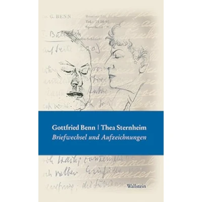 Abbildung von Gottfried Benn Thea Sternheim. Briefwechsel und Aufzeichnungen. Mit Briefen Tagebuchauszügen Mopsa Sternheims