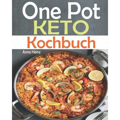 Abbildung von One Pot Keto Kochbuch: Entdecken Sie die Küche mit einfach und schmackhaften Low Carb Rezepten um Ihre Diät erfolgreich durchzuführen, Ketogene Ernährung Rezepte (One Kochbuch)