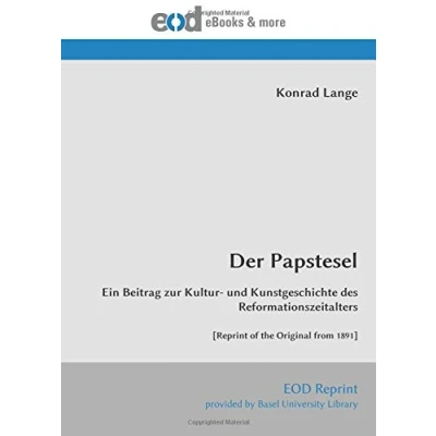 Abbildung von Der Papstesel: Ein Beitrag zur Kultur und Kunstgeschichte des Reformationszeitalters [Reprint of the Original from 1891]