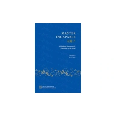Abbildung von Master Incapable: A Medieval Daoist on the Liberation of Mind (Hsu Tang Library Classical Chinese Literature)