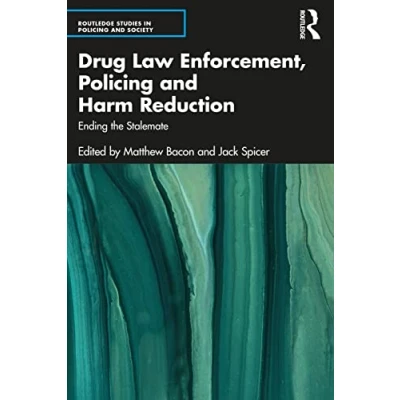 Abbildung von Drug Law Enforcement, Policing and Harm Reduction: Ending the Stalemate (Routledge Studies in Society)