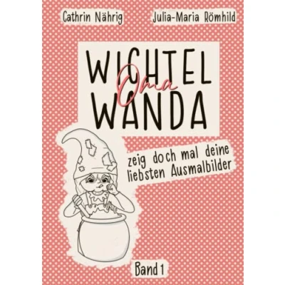 Abbildung von Wichtel Oma Wanda: zeig doch mal deine liebsten Ausmalbilder (Wichtel Wanda erzähl mal...)