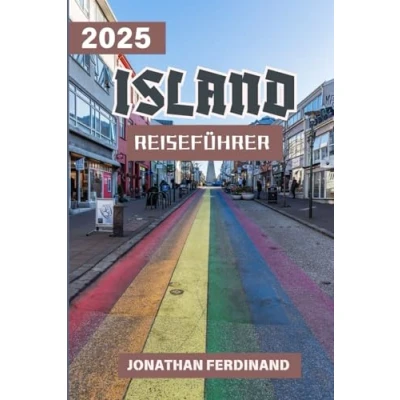 Abbildung von ISLAND REISEFÜHRER 2025: Erleben Sie einen einzigartigen Touristen Urlaub mit atemberaubenden Attraktionen im Land des Feuers und Eises