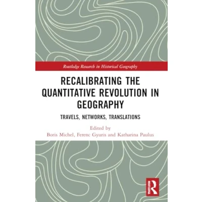 Abbildung von Recalibrating the Quantitative Revolution in Geography: Travels, Networks, Translations (Routledge Research Historical Geography)