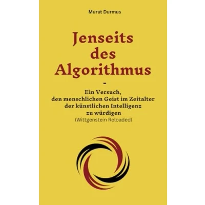Abbildung von Jenseits des Algorithmus: Ein Versuch, den menschlichen Geist im Zeitalter der künstlichen Intelligenz zu würdigen (Wittgenstein Reloaded) (Achtsame Künstliche Intelligenz, Band 2)