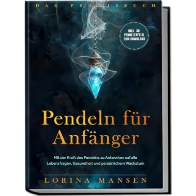Abbildung von Pendeln für Anfänger Das Praxisbuch: Mit der Kraft des Pendelns zu Antworten auf alle Lebensfragen, Gesundheit und persönlichem Wachstum inkl. 30 Pendeltafeln zum Download