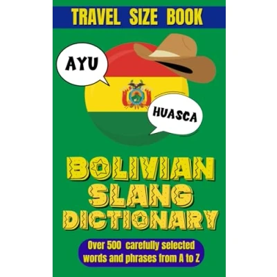 Abbildung von Bolivian Slang Dictionary: Your Guide to Everyday Expressions and Local Lingo, A Fun Practical Slang.