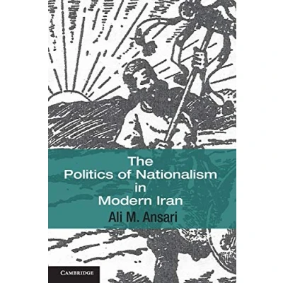 Abbildung von The Politics of Nationalism in Modern Iran (Cambridge Middle East Studies, 40, Band 40)
