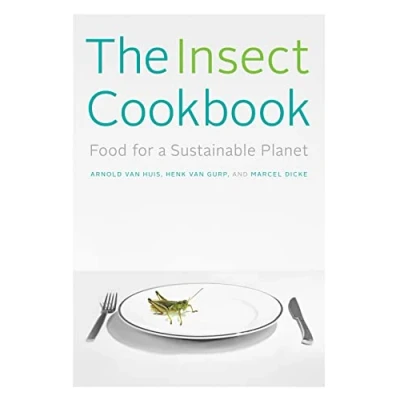 Abbildung von the Insect Cookbook Food for a Sustainable Planet (Arts and Traditions of Table: Perspectives on Culinary History)