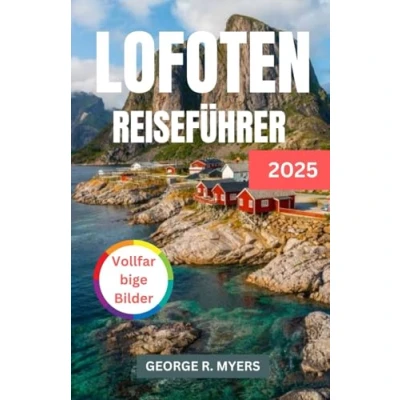 Abbildung von LOFOTEN REISEFÜHRER 2025: Erleben Sie den Zauber der atemberaubenden Landschaften Norwegens
