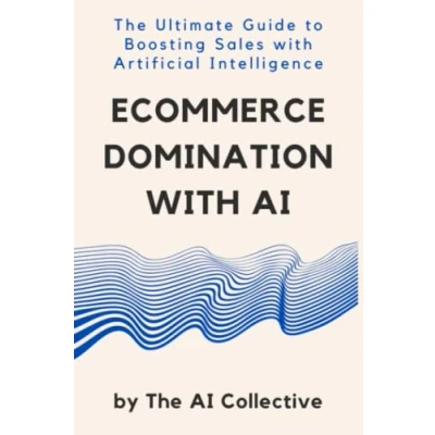 Abbildung von Ecommerce Domination with AI: The Ultimate Guide to Boosting Sales Artificial Intelligence
