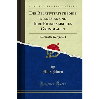 Abbildung von Die Relativitätstheorie Einsteins und Ihre Physikalischen Grundlagen (Classic Reprint): Elementar Dargestellt: Dargestellt Reprint)