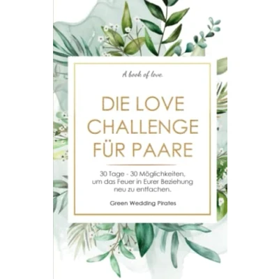 Abbildung von Die Love Challenge für Paare: 30 Tage Möglichkeiten, um das Feuer in Eurer Beziehung neu zu entfachen