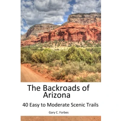 Abbildung von The Backroads of Arizona: 40 Easy to Moderate Scenic Trails