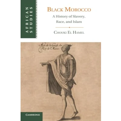 Abbildung von Black Morocco: A History Of Slavery, Race, And Islam (African Studies, 123, Band 123)