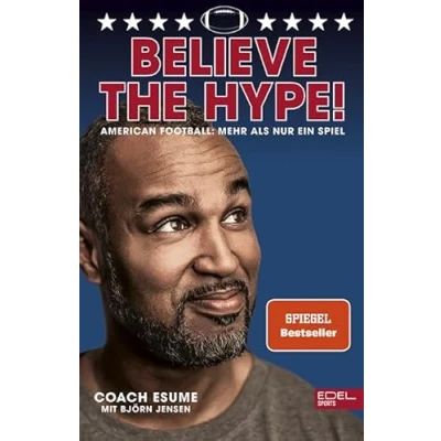 Abbildung von Believe the Hype! American Football Mehr als nur ein Spiel: Der Nr.1 SPIEGEL Bestseller